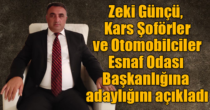 Zeki Günçü, Kars Şoförler ve Otomobilciler Esnaf Odası Başkanlığına adaylığını açıkladı