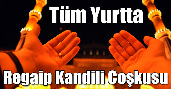 Tüm Yurtta Regaip Kandili Coşkusu