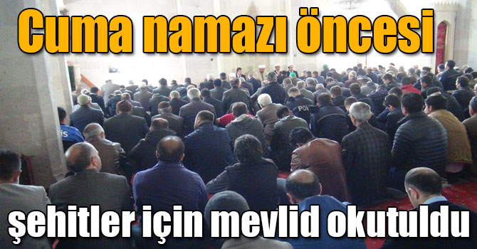 Cuma Namazı Öncesi Şehitler İçin Mevlid Okutuldu