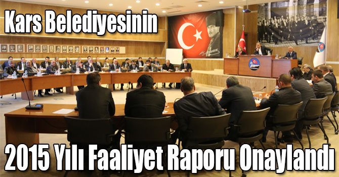 Kars Belediyesinin 2015 Yılı Faaliyet Raporu Onaylandı