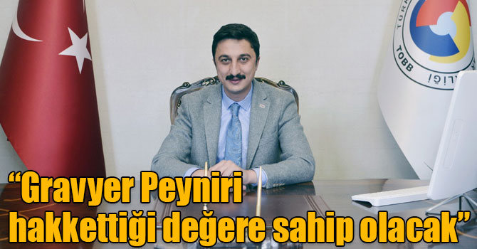 Alibeyoğlu: “Gravyer Peyniri hakkettiği değere sahip olacak”