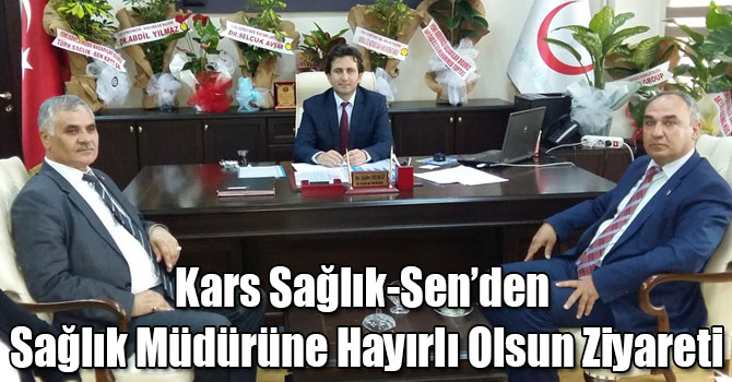 Kars Sağlık-Sen’den Sağlık Müdürüne Hayırlı Olsun Ziyareti