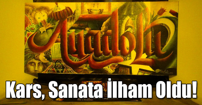 Kars, Sanata İlham Oldu!