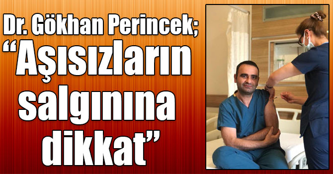 Dr. Gökhan Perincek; “Aşısızların salgınına dikkat”