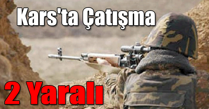 Kars'ta Çatışma: 2 Asker Yaralı