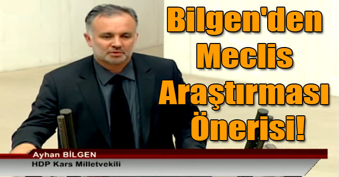 Bilgen'den Meclis Araştırması Önerisi!