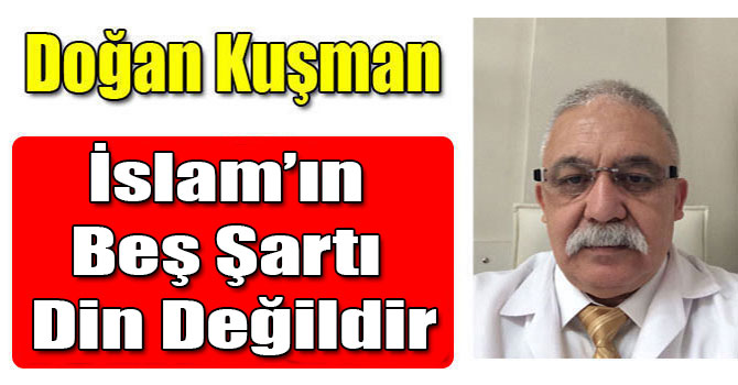 İslam’ın Beş Şartı Din Değildir