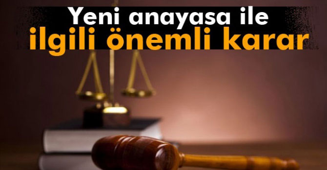 Yeni Anayasa İle İlgili Önemli Karar