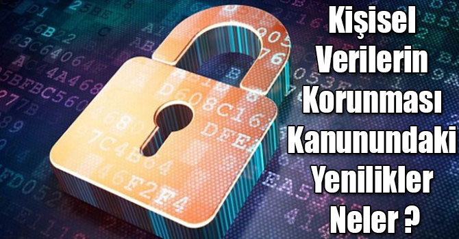 Kişisel Verilerin Korunması Kanunundaki Yenilikler Neler ?