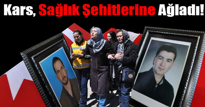 Kars, Sağlık Şehitlerine Ağladı!