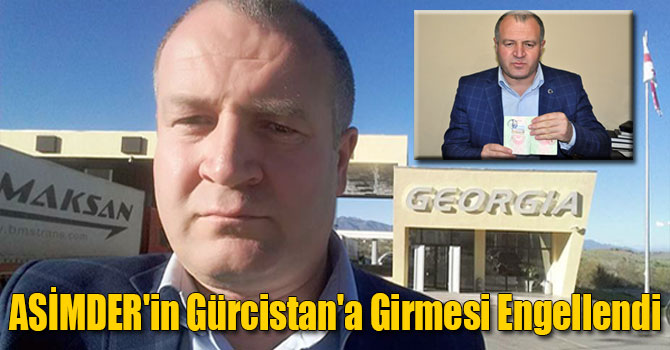 Ermenilerin Baskısı ASİMDER'in Gürcistan'a Girmesini Engelledi