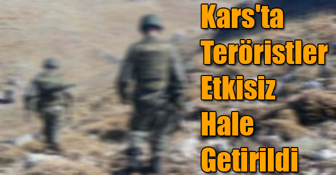 Kars'ta 5 Terörist Etkisiz Hale Getirildi