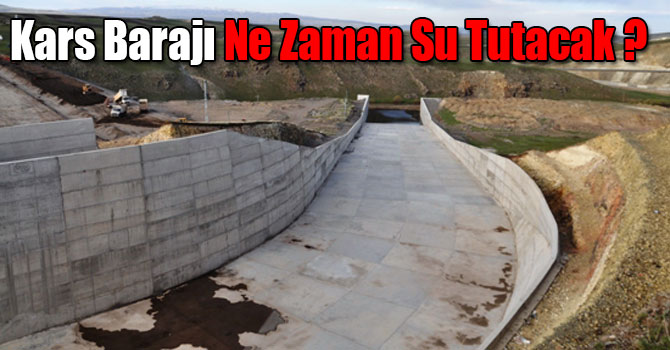 Kars Barajı Ne Zaman Su Tutacak ?