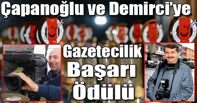 Çapanoğlu ve Demirci’ye Gazetecilik Başarı Ödülü