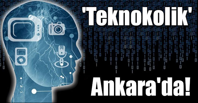 'Teknokolik' Ankara'da!