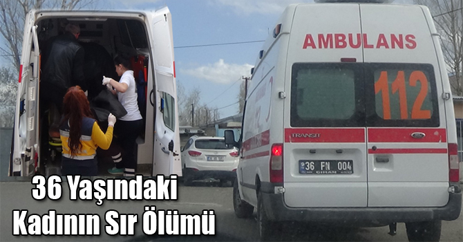 Kars’ta 36 Yaşındaki Kadının Sır Ölümü