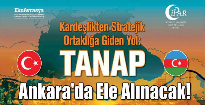 TANAP, Ankara'da Ele Alınacak!