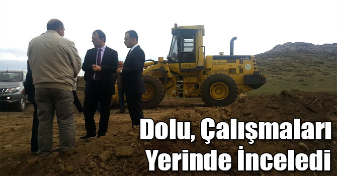 Dolu, Çalışmaları Yerinde İnceledi