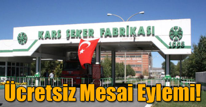 Kars Şeker İş Sendikasından Ücretsiz Mesai Eylemi!
