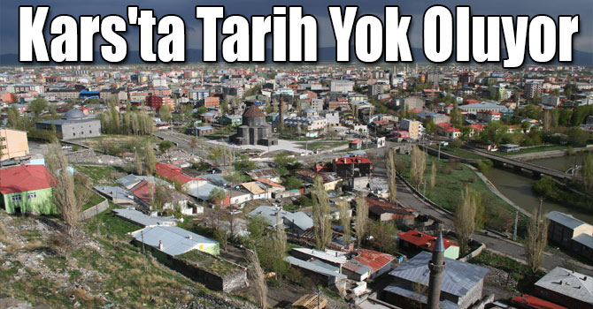 Kars'ta Tarih Yok Oluyor