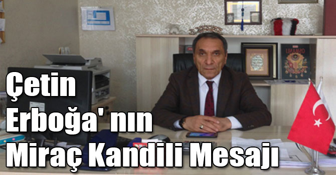 Çetin Erboğa' nın Miraç Kandili Mesajı