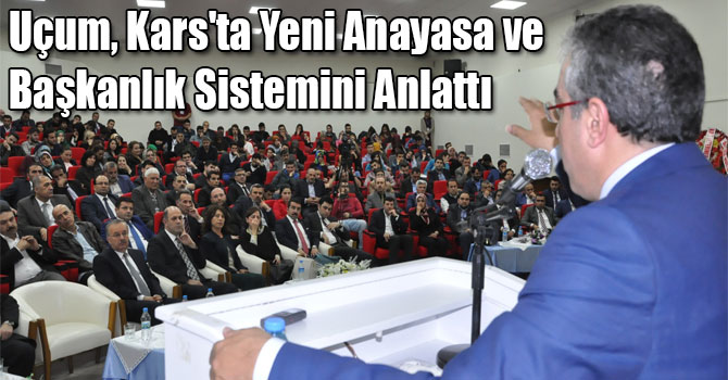 Uçum, Kars'ta Yeni Anayasa ve Başkanlık Sistemini Anlattı