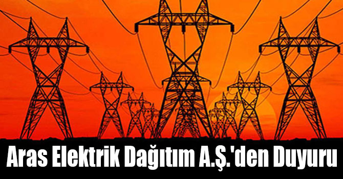 Aras Elektrik Dağıtım A.Ş.'den Duyuru