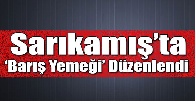 Sarıkamış’ta ‘Barış Yemeği’ Düzenlendi