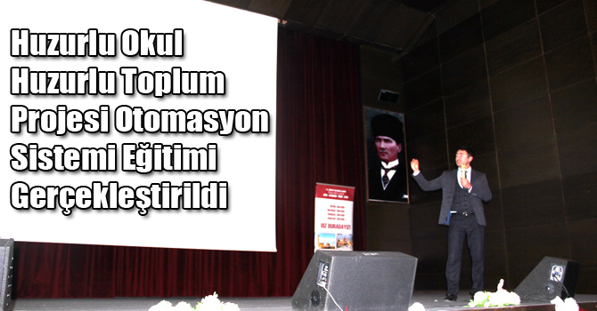 Huzurlu Okul Huzurlu Toplum Projesi Otomasyon Sistemi Eğitimi Gerçekleştirildi