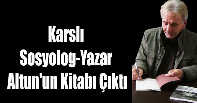 Karslı Sosyolog-Yazar Altun'un Kitabı Çıktı