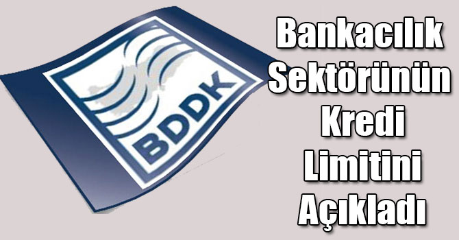 BDDK, Bankacılık Sektörünün Kredi Limitini Açıkladı