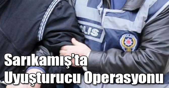 Sarıkamış’ta Uyuşturucu Operasyonu