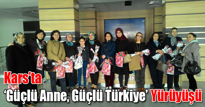 Kars’ta ‘Güçlü Anne, Güçlü Türkiye’ Yürüyüşü