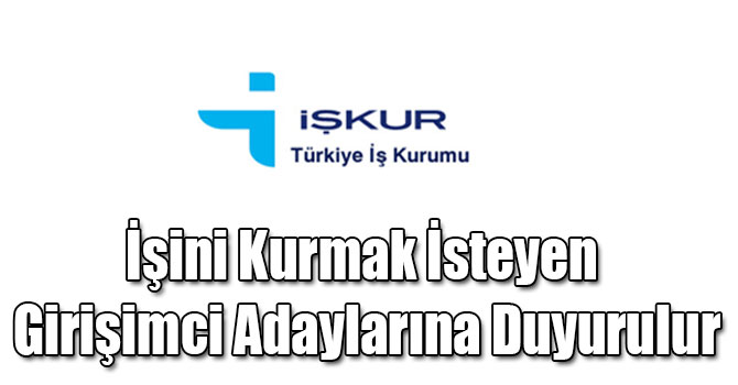 İşini Kurmak İsteyen Girişimci Adaylarına Duyurulur