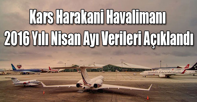 Kars Harakani Havalimanı 2016 Yılı Nisan Ayı Verileri Açıklandı