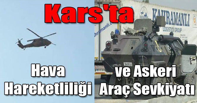 Kars'ta Hava Hareketliliği ve Askeri Araç Sevkiyatı