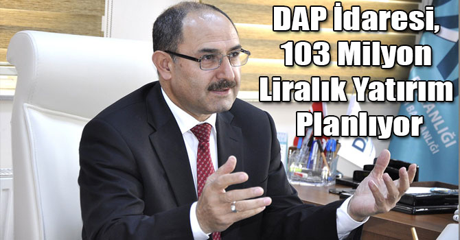 DAP İdaresi, 103 Milyon Liralık Yatırım Planlıyor