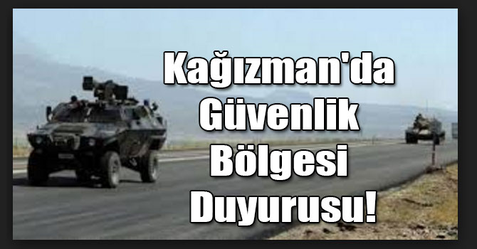 Kağızman'da Güvenlik Bölgesi Duyurusu!