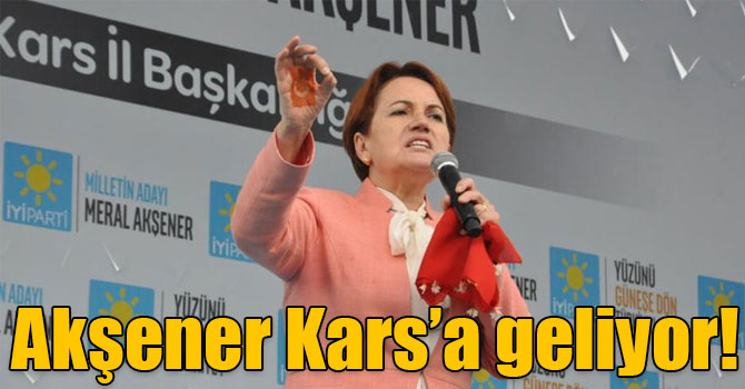 Meral Akşener Kars’a geliyor!