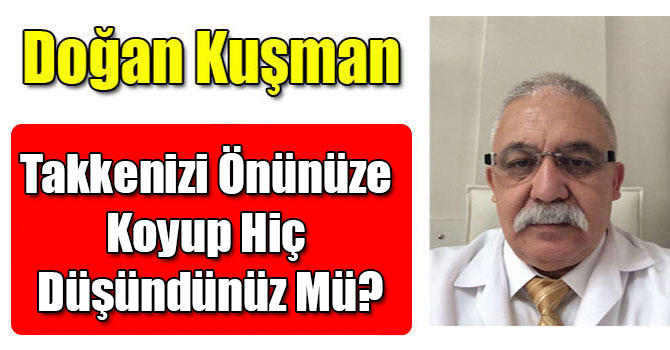 Takkenizi Önünüze Koyup Hiç Düşündünüz Mü?