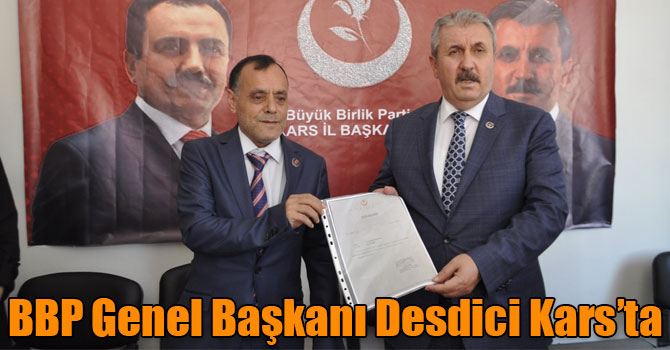 BBP Genel Başkanı Desdici Kars’ta