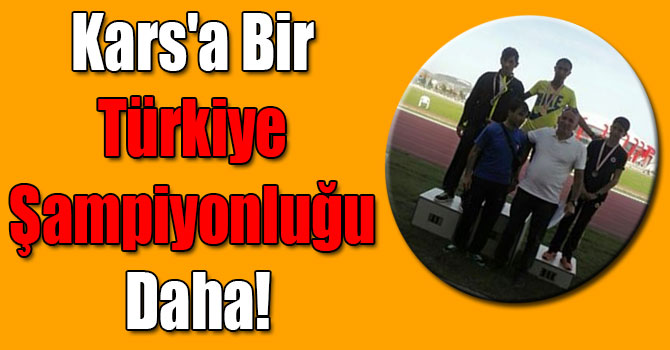 Kars'a Bir Türkiye Şampiyonluğu Daha!