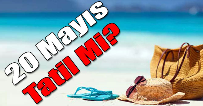 20 Mayıs Tatil Mi? 2016 Yılı Resmi Tatiller Listesi