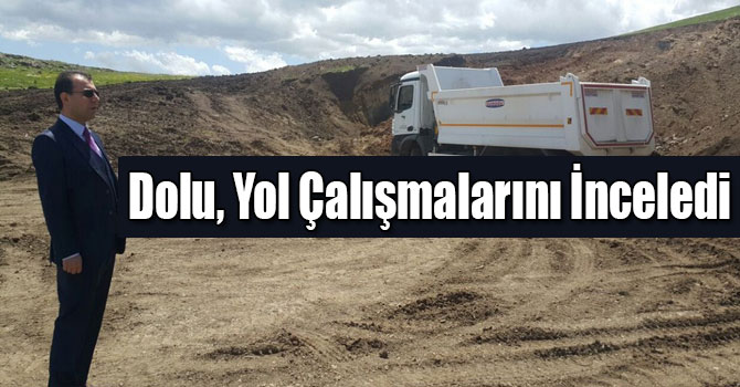 Dolu, Yol Çalışmalarını İnceledi