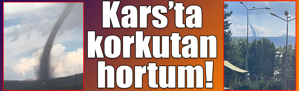 Kars’ta korkutan hortum!