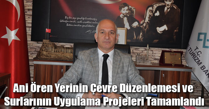 Ani Ören Yerinin Çevre Düzenlemesi ve Surlarının Uygulama Projeleri Tamamlandı