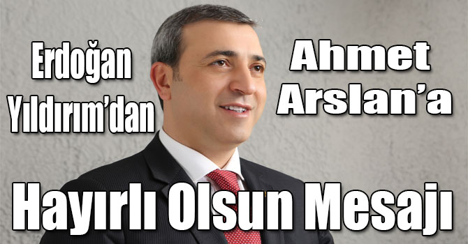 Erdoğan Yıldırım’dan Ahmet Arslan’a Hayırlı Olsun Mesajı