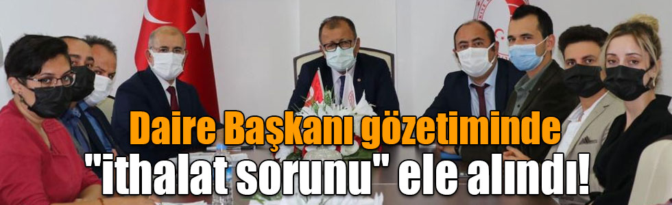 Kars’ta "ithalat sorunu" ele alındı!