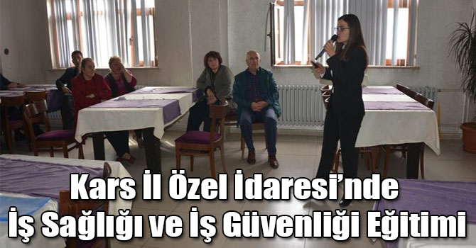 Kars İl Özel İdaresi’nde İş Sağlığı ve İş Güvenliği Eğitimi