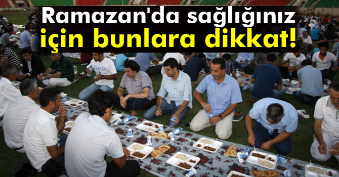 Ramazan’da Sağlığınız İçin Bunlara Dikkat!